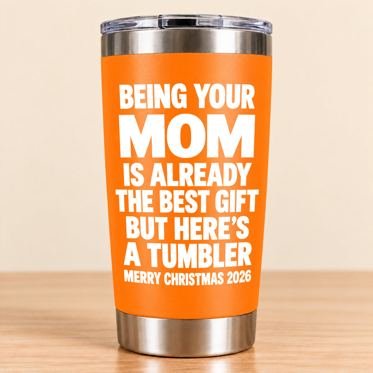 Being Your Mom Like Is Already The Best Gift - Funny Christmas Gift - Stainless Steel Tumbler TRNN00 (SKU3D2610-1021)