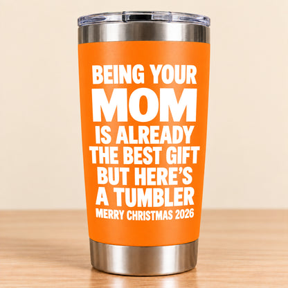 Being Your Mom Like Is Already The Best Gift - Funny Christmas Gift - Stainless Steel Tumbler TRNN00 (SKU3D2610-1021)