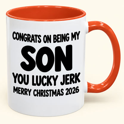 CONGRATS ON BEING MY SON YOU LUCKY BITCH - Funny Christmas 2026 - Gift Accent Coffee Mug (SKU2610-682)