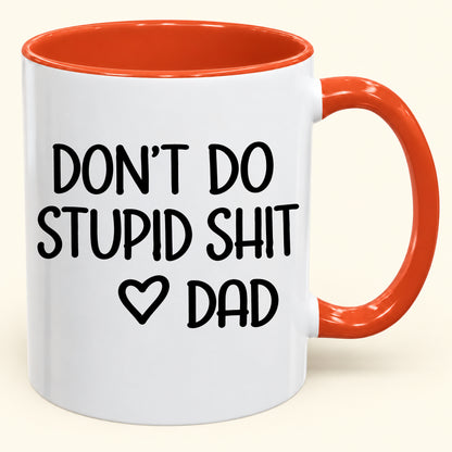 DON'T DO STUPID SHIT DAD - Funny Christmas 2026 - Gift Accent Coffee Mug (SKU2610-689)