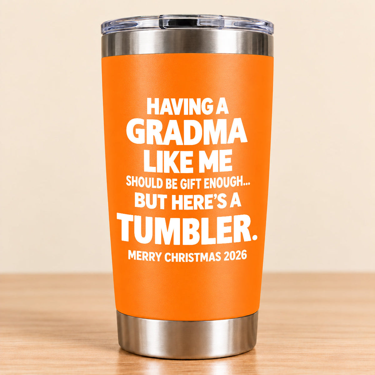 Having A Grandma Like Me Should Be Gift Enough - Tumbler Christmas Gift 2026 - TRNN (SKU3D2610-882)