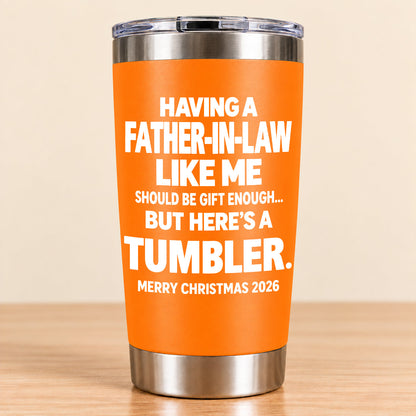 Having A Father-In-law Like Me Should Be Gift Enough - Tumbler Christmas Gift 2026 - TRNN00 (SKU3D2610-954)
