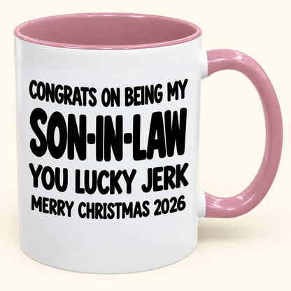 CONGRATS ON BEING MY SON-IN-LAW YOU LUCKY BITCH - Funny Christmas 2026 - Gift Accent Coffee Mug (SKU2610-684)