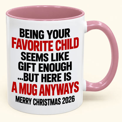 Being Your Favorite Child Seems Like Gift Enough - Funny Christmas 2026 - Gift Accent Coffee Mug (SKU2610-396)