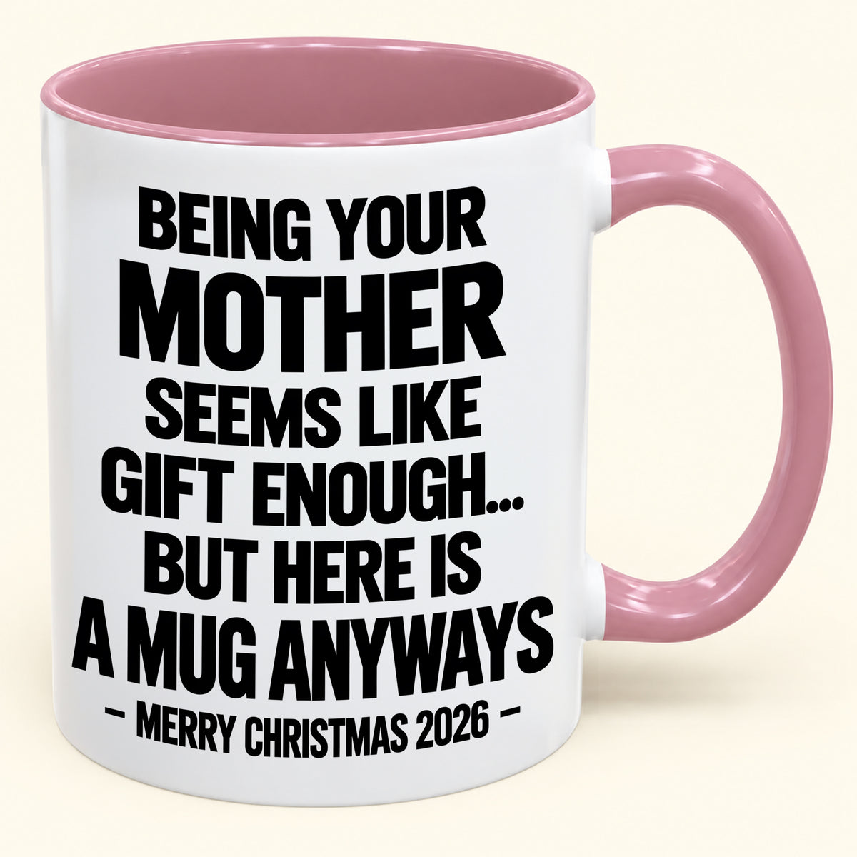 Being Your Mother Seems Like Gift Enough - Funny Christmas 2026 - Gift Accent Coffee Mug (SKU2610-482)
