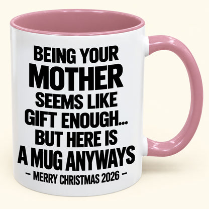 Being Your Mother Seems Like Gift Enough - Funny Christmas 2026 - Gift Accent Coffee Mug (SKU2610-482)