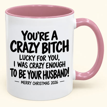 YOU'RE A CRAZY BITCH LUCKY FOR YOU, I WAS CRAZY ENOUGH TO BE YOUR HUSBAND! - Funny Christmas 2026 - Gift Accent Coffee Mug (SKU2610-864)