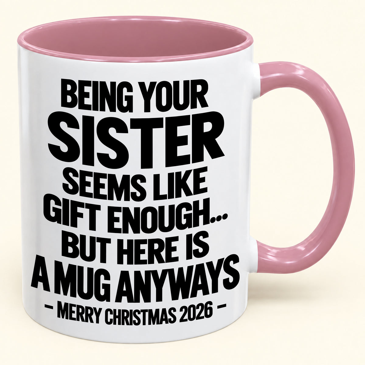 Being Your Sister Seems Like Gift Enough - Funny Christmas 2026 - Gift Accent Coffee Mug (SKU2610-513)