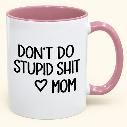 DON'T DO STUPID SHIT MOM - Funny Christmas 2026 - Gift Accent Coffee Mug (SKU2610-690)