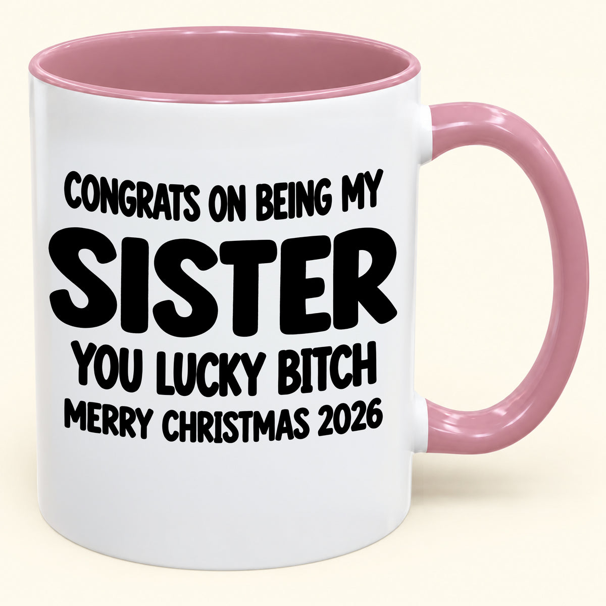 CONGRATS ON BEING MY SISTER YOU LUCKY BITCH - Funny Christmas 2026 - Gift Accent Coffee Mug (SKU2610-685)