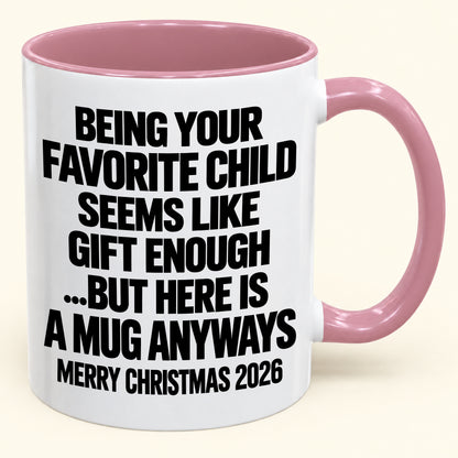 Being Your Favorite Child Seems Like Gift Enough - Funny Christmas 2026 - Gift Accent Coffee Mug (SKU2610-463)
