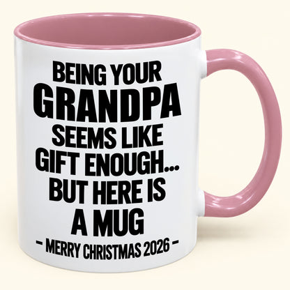 Being Your Grandpa Seems Like Gift Enough - Funny Christmas 2026 - Gift Accent Coffee Mug (SKU2610-516)