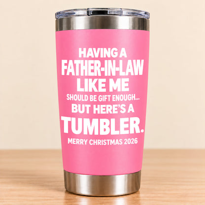 Having A Father-In-law Like Me Should Be Gift Enough - Tumbler Christmas Gift 2026 - TRNN00 (SKU3D2610-954)