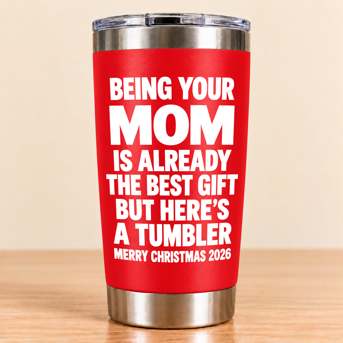 Being Your Mom Like Is Already The Best Gift - Funny Christmas Gift - Stainless Steel Tumbler TRNN00 (SKU3D2610-1021)
