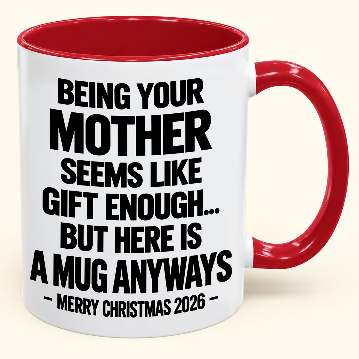 Being Your Mother Seems Like Gift Enough - Funny Christmas 2026 - Gift Accent Coffee Mug (SKU2610-482)