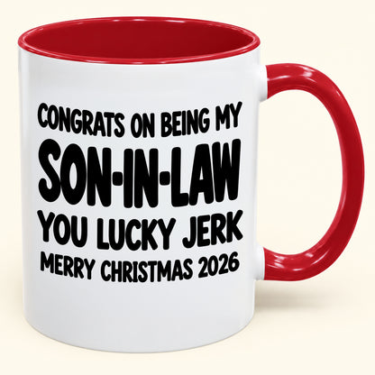 CONGRATS ON BEING MY SON-IN-LAW YOU LUCKY BITCH - Funny Christmas 2026 - Gift Accent Coffee Mug (SKU2610-684)