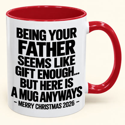 Being Your Father Seems Like Gift Enough - Funny Christmas 2026 - Gift Accent Coffee Mug (SKU2610-481)