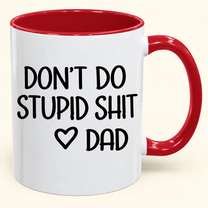 DON'T DO STUPID SHIT DAD - Funny Christmas 2026 - Gift Accent Coffee Mug (SKU2610-689)