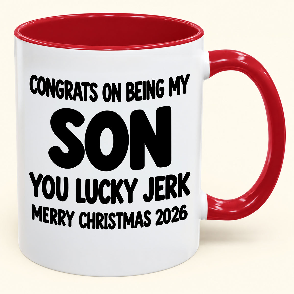CONGRATS ON BEING MY SON YOU LUCKY BITCH - Funny Christmas 2026 - Gift Accent Coffee Mug (SKU2610-682)