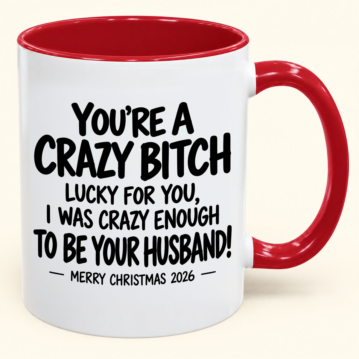 YOU'RE A CRAZY BITCH LUCKY FOR YOU, I WAS CRAZY ENOUGH TO BE YOUR HUSBAND! - Funny Christmas 2026 - Gift Accent Coffee Mug (SKU2610-864)