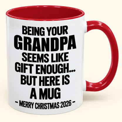 Being Your Grandpa Seems Like Gift Enough - Funny Christmas 2026 - Gift Accent Coffee Mug (SKU2610-516)