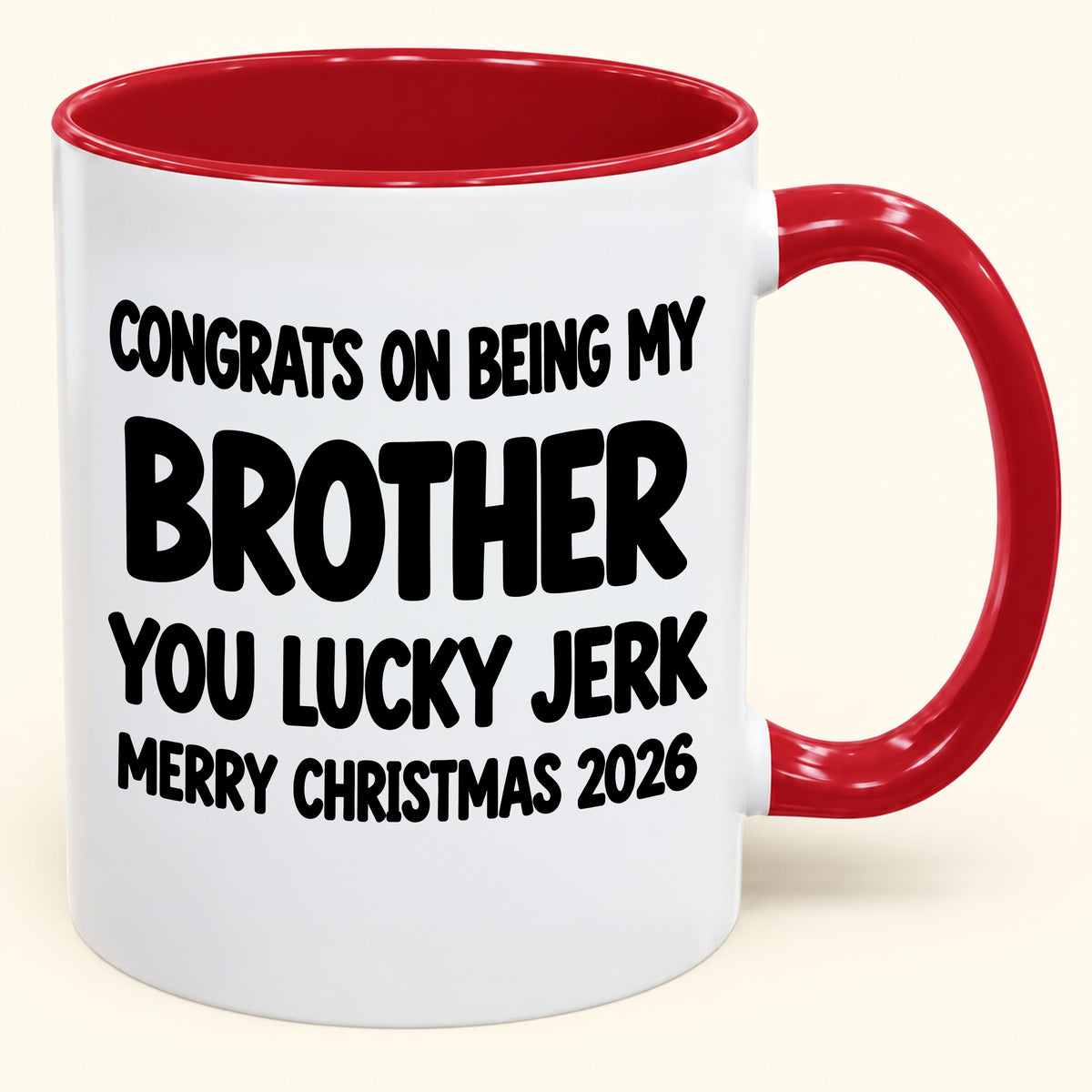 CONGRATS ON BEING MY BROTHER YOU LUCKY BITCH - Funny Christmas 2026 - Gift Accent Coffee Mug (SKU2610-686)