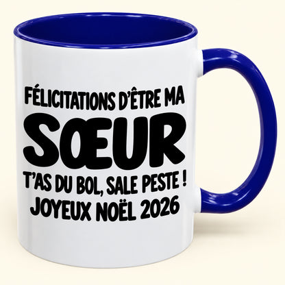 FÉLICITATIONS D'ÊTRE MA SŒUR T'AS DU BOL, SALE PESTE ! - Noël 2026 Humoristique - Mug à Café Bicolore à Offrir (SKU2610-775)