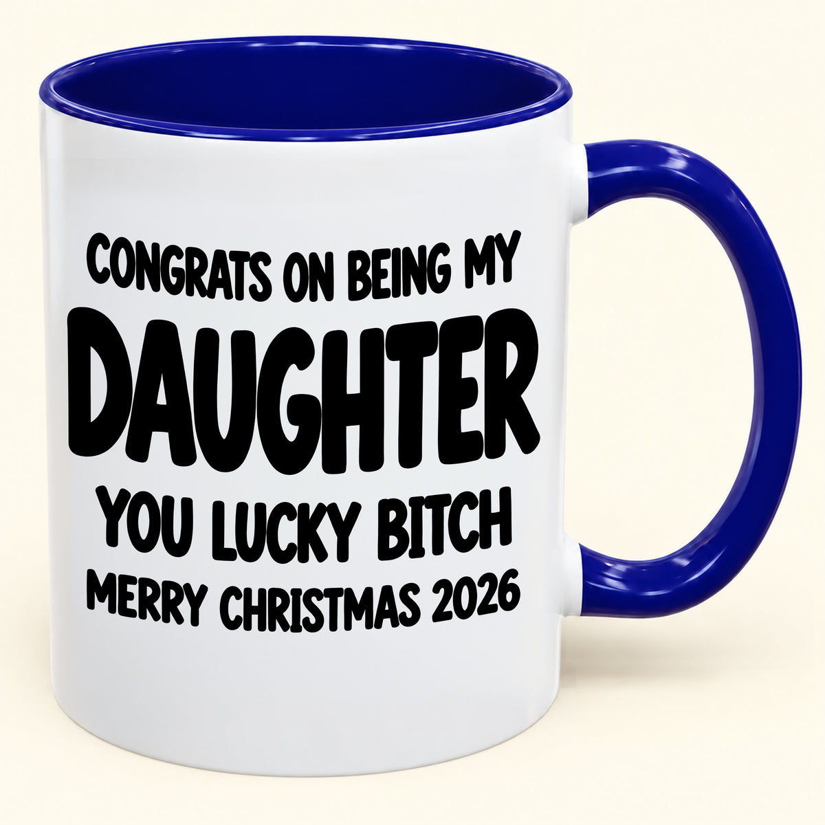 CONGRATS ON BEING MY DAUGHTER YOU LUCKY BITCH - Funny Christmas 2026 - Gift Accent Coffee Mug (SKU2610-681)