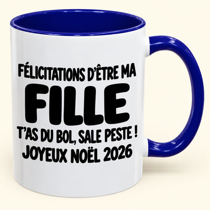 FÉLICITATIONS D'ÊTRE MA FILLE T'AS DU BOL, SALE PESTE ! - Noël 2026 Humoristique - Mug à Café Bicolore à Offrir (SKU2610-777)