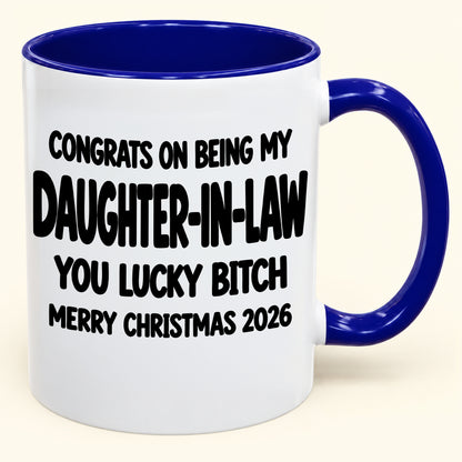 CONGRATS ON BEING MY DAUGHTER-IN-LAW YOU LUCKY BITCH - Funny Christmas 2026 - Gift Accent Coffee Mug (SKU2610-683)