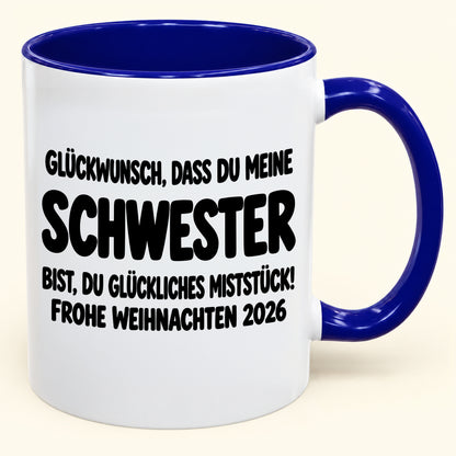 GLÜCKWUNSCH, DASS DU MEINE SCHWESTER BIST, DU GLÜCKLICHES MISTSTÜCK! - Lustige Weihnachten 2026 - Zweifarbige Kaffeetasse als Geschenk MUGDEU (SKU2610-778)