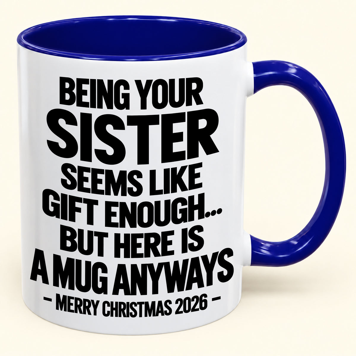 Being Your Sister Seems Like Gift Enough - Funny Christmas 2026 - Gift Accent Coffee Mug (SKU2610-513)