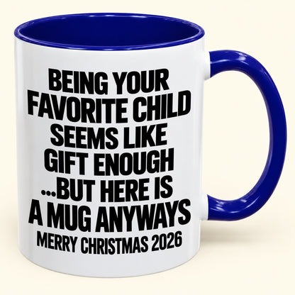 Being Your Favorite Child Seems Like Gift Enough - Funny Christmas 2026 - Gift Accent Coffee Mug (SKU2610-463)
