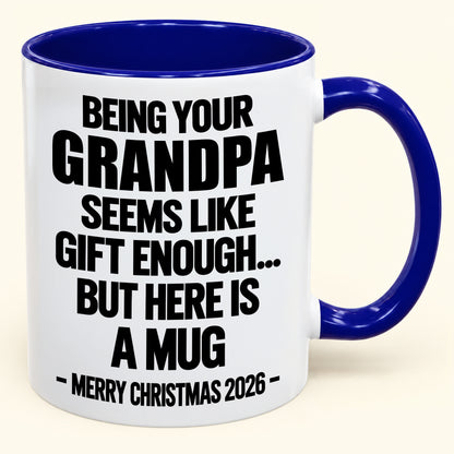 Being Your Grandpa Seems Like Gift Enough - Funny Christmas 2026 - Gift Accent Coffee Mug (SKU2610-516)