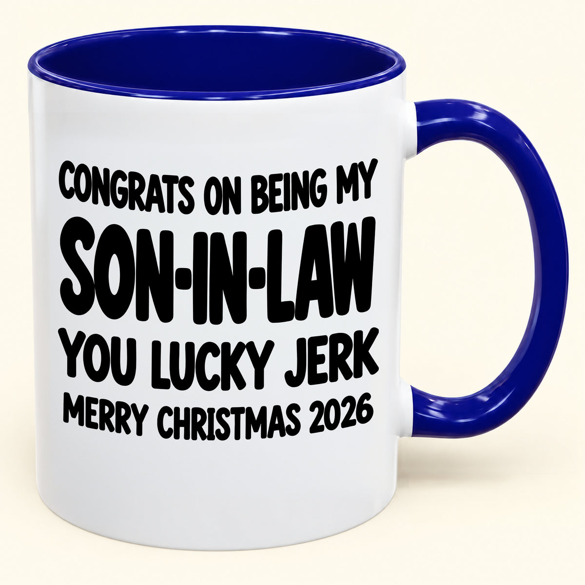 CONGRATS ON BEING MY SON-IN-LAW YOU LUCKY BITCH - Funny Christmas 2026 - Gift Accent Coffee Mug (SKU2610-684)