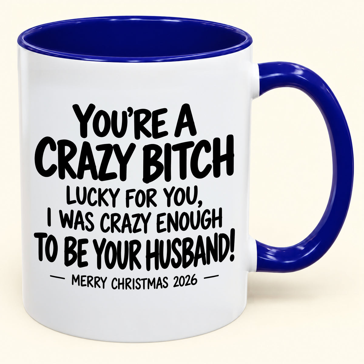 YOU'RE A CRAZY BITCH LUCKY FOR YOU, I WAS CRAZY ENOUGH TO BE YOUR HUSBAND! - Funny Christmas 2026 - Gift Accent Coffee Mug (SKU2610-864)