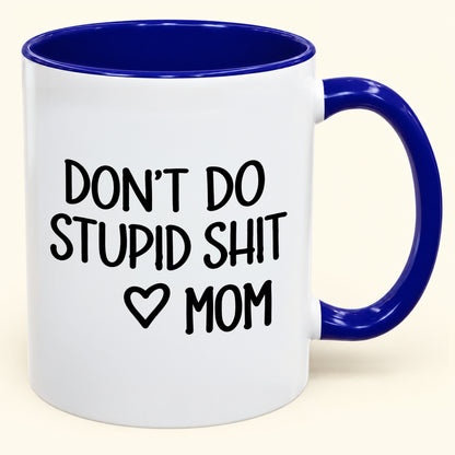 DON'T DO STUPID SHIT MOM - Funny Christmas 2026 - Gift Accent Coffee Mug (SKU2610-690)