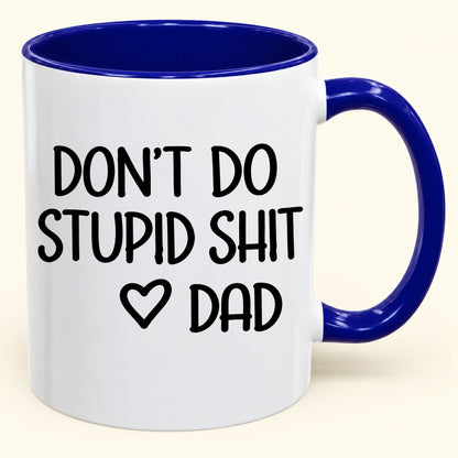 DON'T DO STUPID SHIT DAD - Funny Christmas 2026 - Gift Accent Coffee Mug (SKU2610-689)