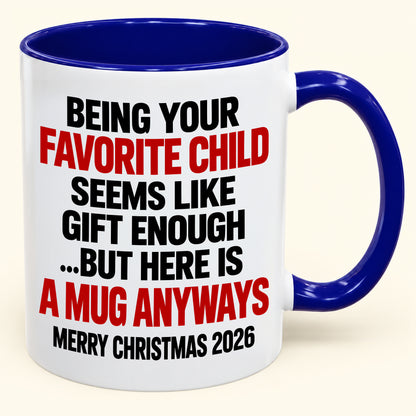 Being Your Favorite Child Seems Like Gift Enough - Funny Christmas 2026 - Gift Accent Coffee Mug (SKU2610-396)
