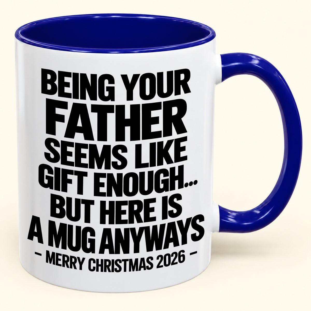 Being Your Father Seems Like Gift Enough - Funny Christmas 2026 - Gift Accent Coffee Mug (SKU2610-481)