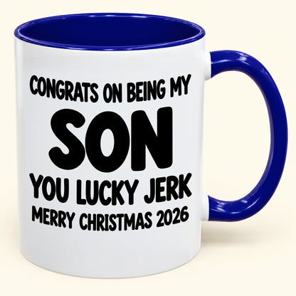 CONGRATS ON BEING MY SON YOU LUCKY BITCH - Funny Christmas 2026 - Gift Accent Coffee Mug (SKU2610-682)