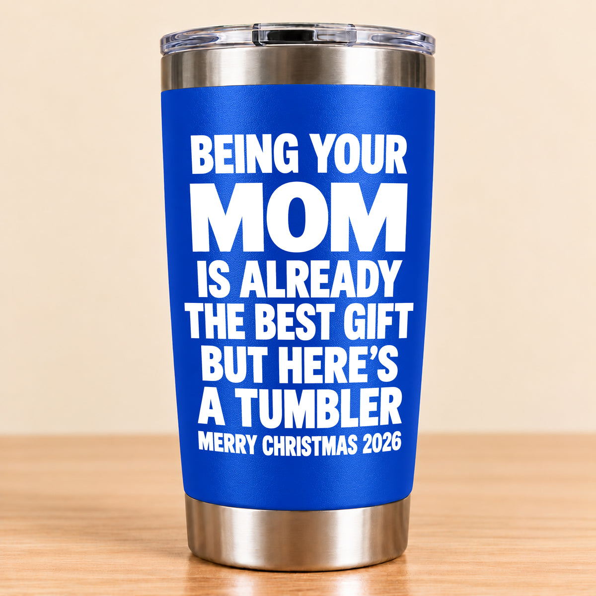 Being Your Mom Like Is Already The Best Gift - Funny Christmas Gift - Stainless Steel Tumbler TRNN00 (SKU3D2610-1021)