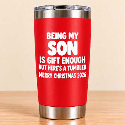 Being My Son Is Gift Enough - Gift For Son From Mom and Dad Tumbler (SKU3D2610-1046)