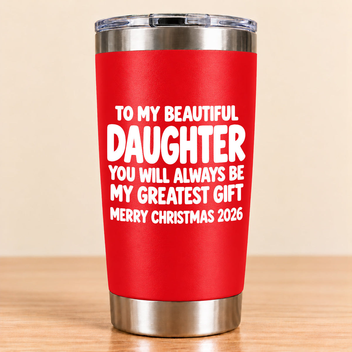 To My Beautiful Daughter You Will Always Be My Greatest Gift - Gift For Daughter From Mom and Dad Tumbler (SKU3D2610-934)