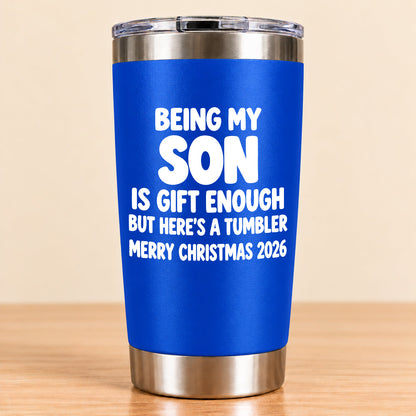Being My Son Is Gift Enough - Gift For Son From Mom and Dad Tumbler (SKU3D2610-1046)