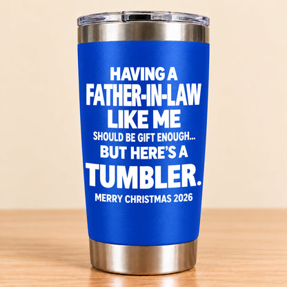 Having A Father-In-law Like Me Should Be Gift Enough - Tumbler Christmas Gift 2026 - TRNN00 (SKU3D2610-954)