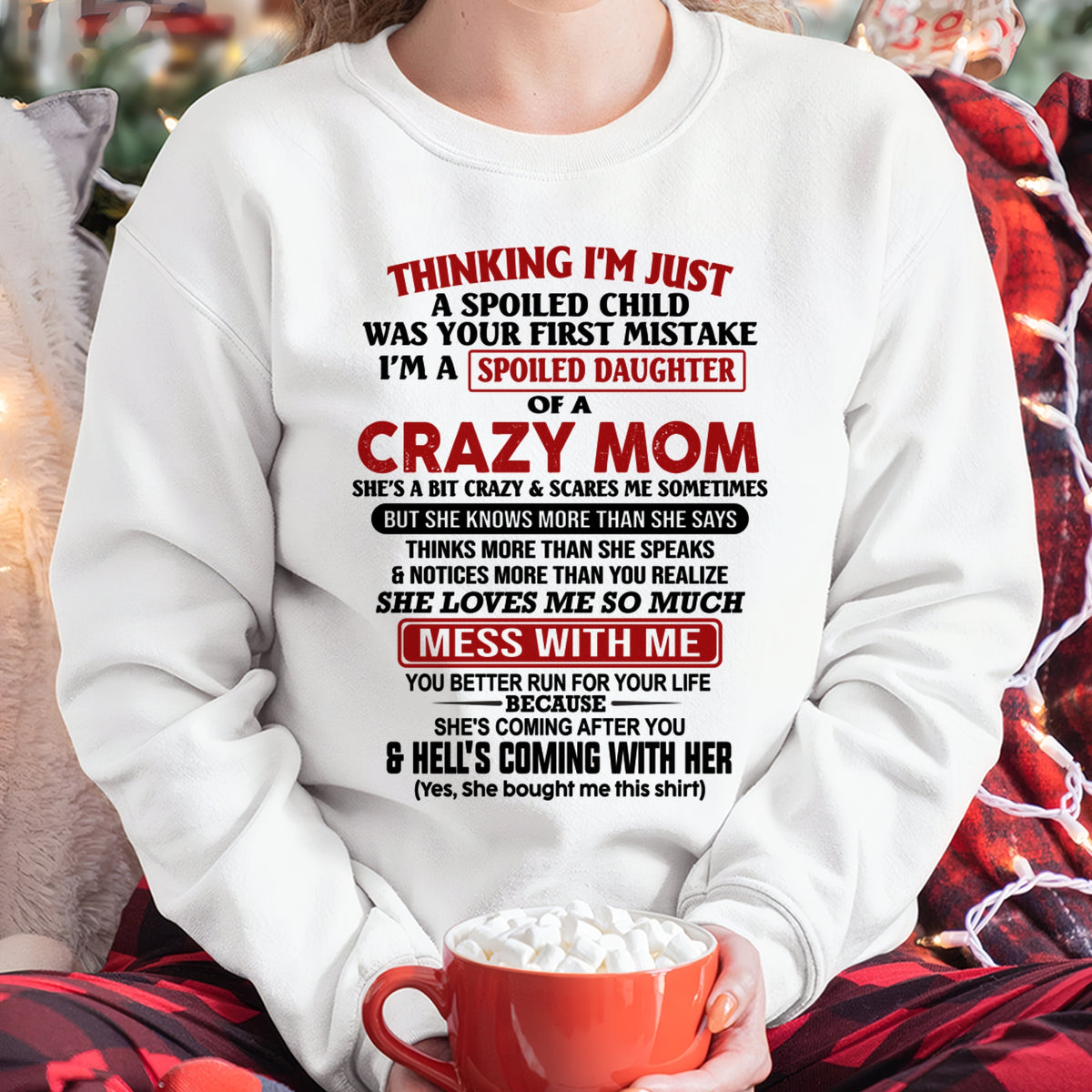 THINGKING I'M JUST A SPOILED DAUGHTER OF A CRAZY MOM - T Shirt From Mom To Daughter - TRNN00 (SKU2602-27-00)