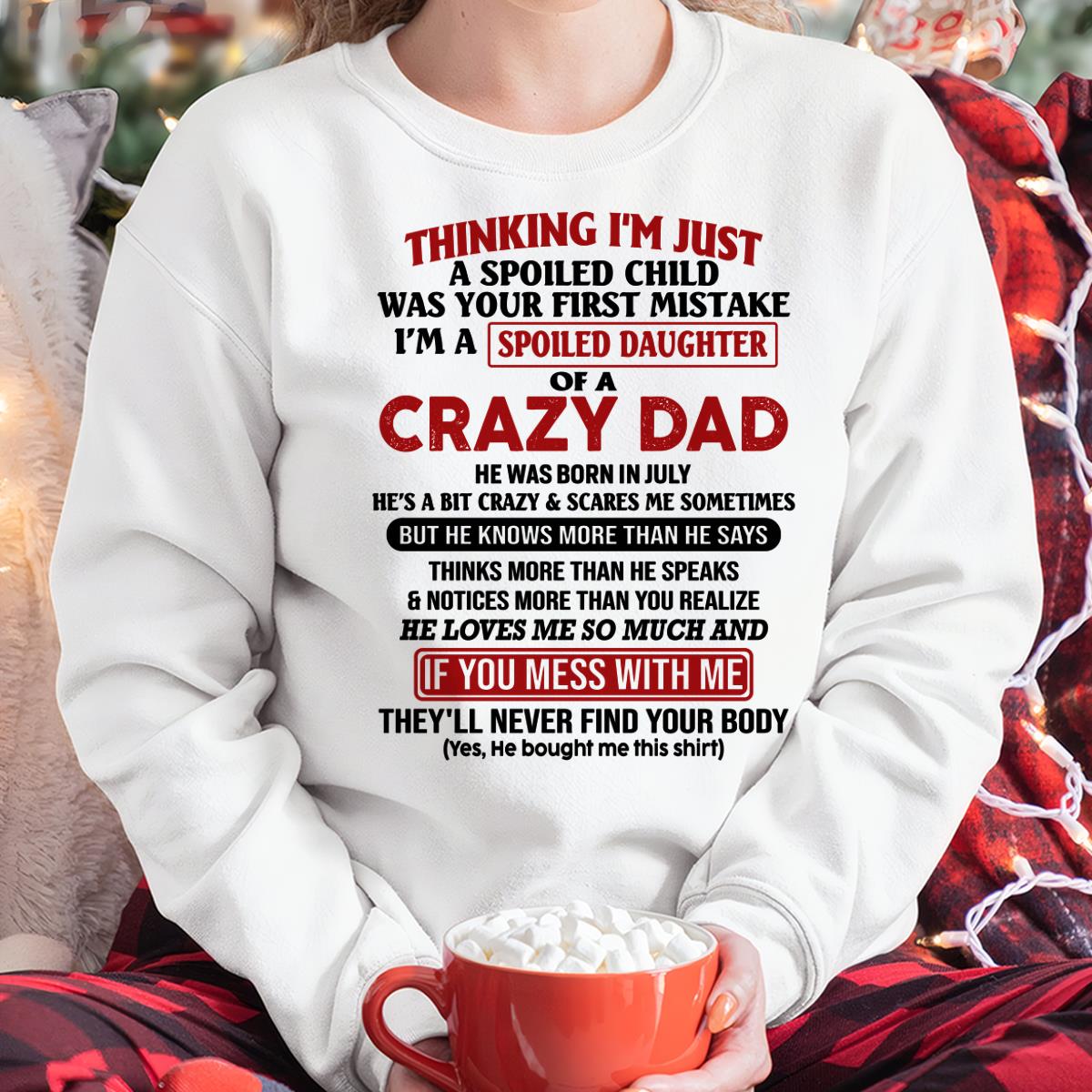 July - I Am Spoiled Daughter Of A Crazy Dad - Gift for Daughter From Dad - TRNN07 (SKU-TDD-SPOILED-07)