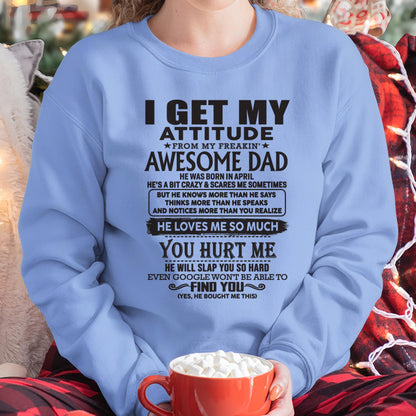 April - I GET MY ATTITUDE FROM MY FREAKIN' AWESOME DAD - Gift for Son and Daughter From Dad - TRNN04 (SKU-TDD-04)