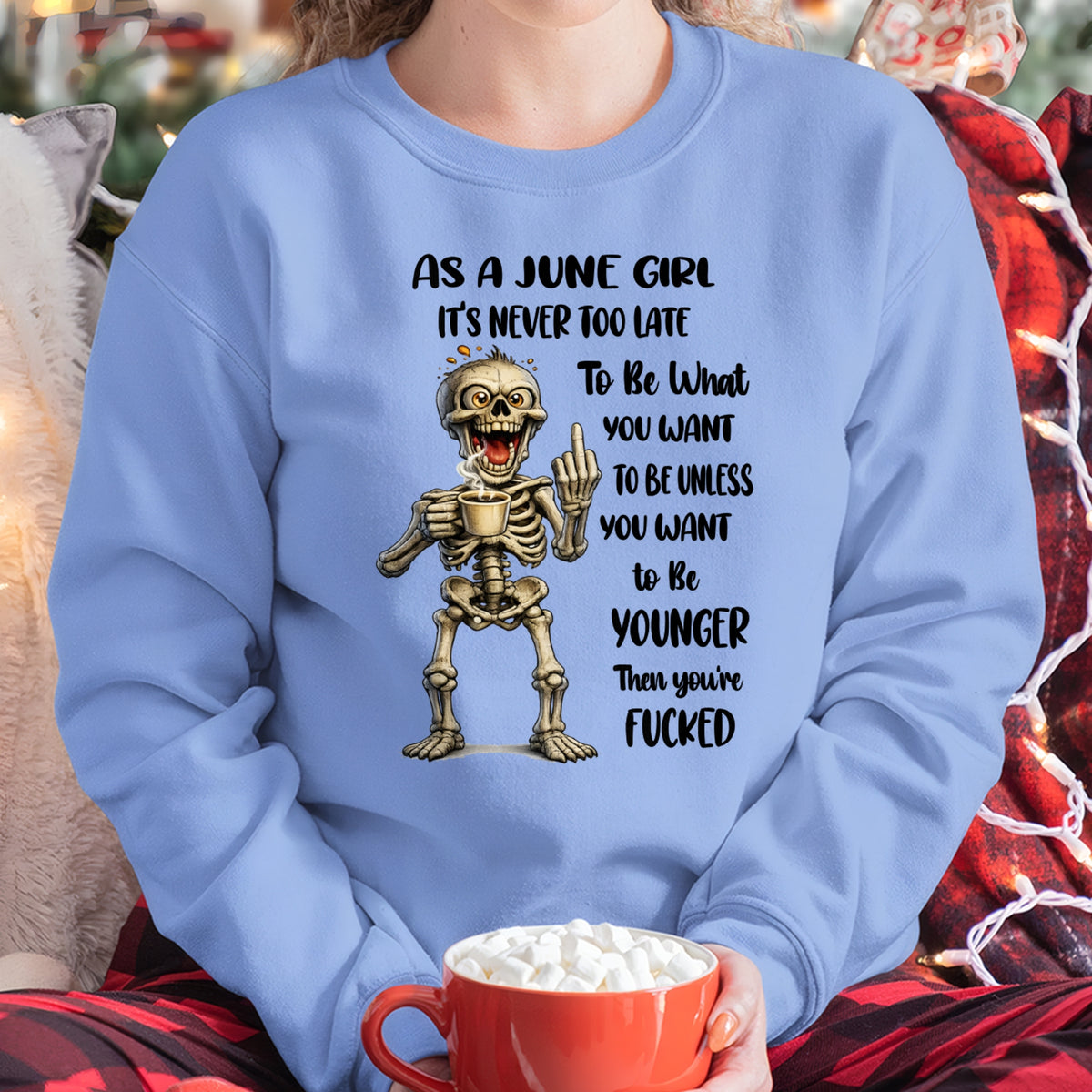 JUNE – IT'S NEVER TOO LATE TO BE WHAT YOU WANT - Birthday T Shirt For Woman - TRNN06 (SKU2603-324-06)